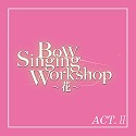 ԑg@oEz[uBow@Singing@Workshop@`ԁ`vACT-II