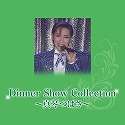 Dinner Show Collection@`^Ղ΂`