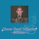 Dinner Show Collection@`pƁ`