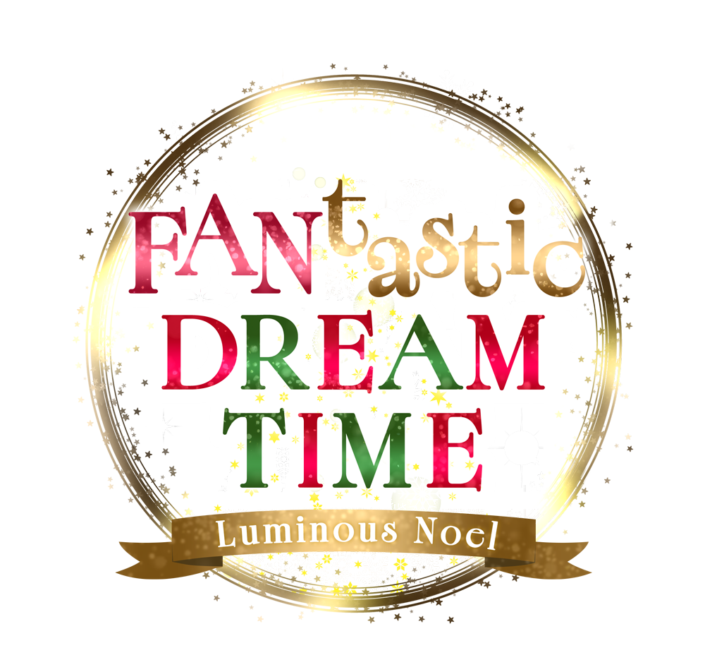 「FANtastic DREAM TIME」～Luminous Noel～