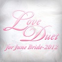 Love Duet for June Bride - 2012@W