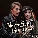 g 匀i'22juNEVER SAY GOODBYEv Act 2