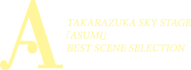 TAKARAZUKA SKY STAGE wASUMIx BEST SCENE SELECTION